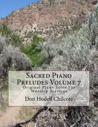 Carte Sacred Piano Preludes Volume 7: Original Piano Solos For Worship Services Don Hodell Chilcote