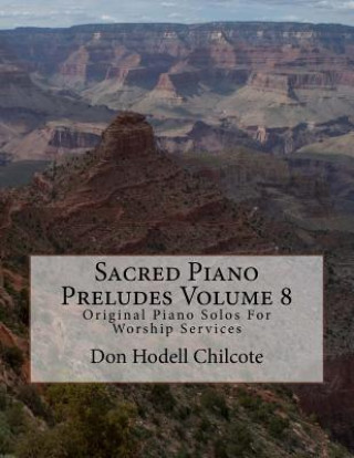 Carte Sacred Piano Preludes Volume 8: Original Piano Solos For Worship Services Don Hodell Chilcote