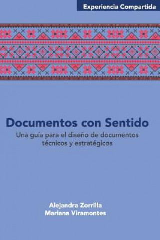 Kniha Documentos con sentido: Una guía para el dise?o de documentos técnicos y estratégicos. Alejandra Zorrilla