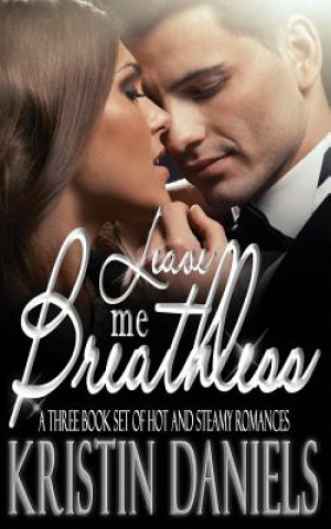 Kniha Leave Me Breathless: A Three Book Set of Hot and Steamy Romances Kristin Daniels