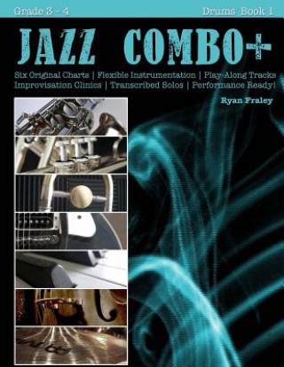 Carte Jazz Combo Plus, Drums Book 1: Flexible Combo Charts - Solo Transcriptions - Play-Along Tracks Ryan Fraley