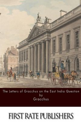 Книга The Letters of Gracchus on the East India Question Gracchus