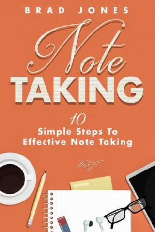 Βιβλίο Note Taking: 10 Simple Steps To Effective Note Taking Brad Jones