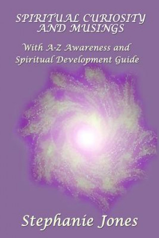 Carte Spiritual Curiosity and Musings: With A-Z Awareness and Spiritual Development Guide Stephanie Jones