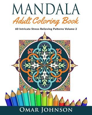 Carte Mandala Adult Coloring Book: 60 Intricate Stress Relieving Patterns Volume 2 Omar Johnson