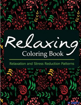 Kniha Relaxing Coloring Book: Coloring Books for Adults: Relaxation & Stress Reduction Patterns Coloring Books For Adults Relaxation