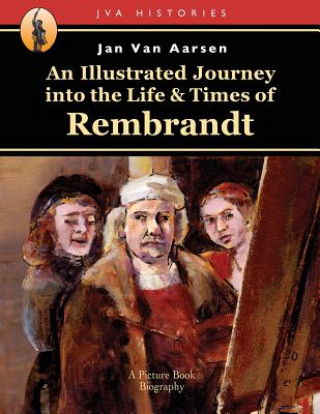 Kniha An Illustrated Journey into the Life & Times of Rembrandt Jan Van Aarsen