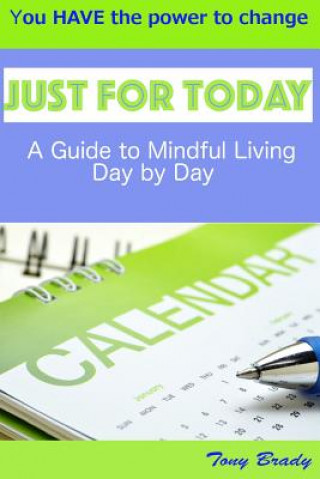 Книга Just for Today: A Guide to Mindful Living Day by Day MR Tony Brady