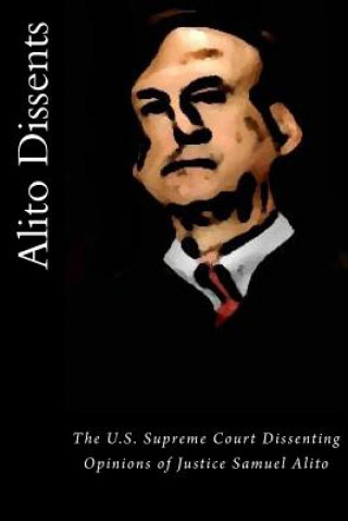 Kniha Alito Dissents: The U.S. Supreme Court Dissenting Opinions of Justice Samuel Alito Joshua Warren