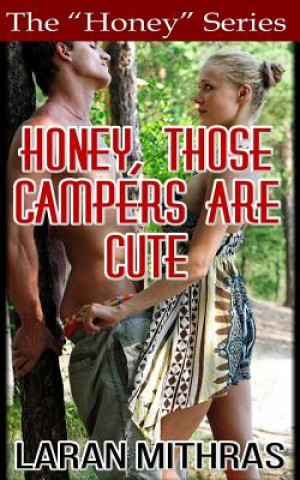Könyv Honey, Those Campers Are Cute Laran Mithras