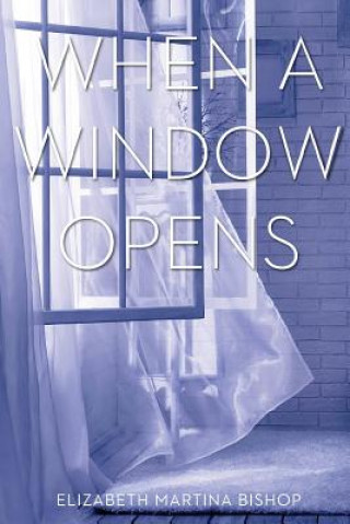 Knjiga When A Window Opens Elizabeth Martina Bishop