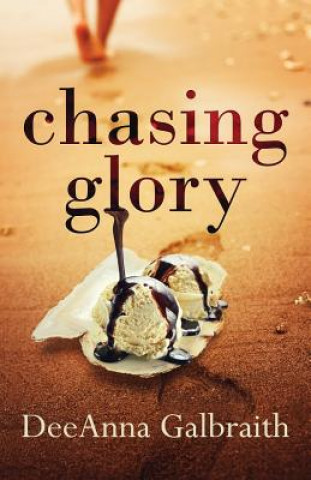 Knjiga Chasing Glory Deeanna Galbraith