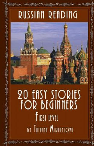 Könyv Russian Reading: 20 Easy Stories for Beginners, First Level Tatiana Mikhaylova
