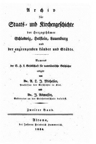 Книга Archiv Für Staats- Und Kirchengeschichte Der Herzogthümer Schleswig, Holstein, Lauenburg Und Der Angrenzenden Länder Und Städte Gesellschaft Fur Schleswig-Holsteinisch