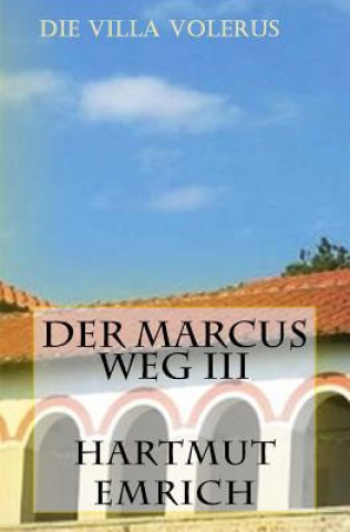 Kniha Der Marcus Weg III: Die Villa Volerus Hartmut Emrich