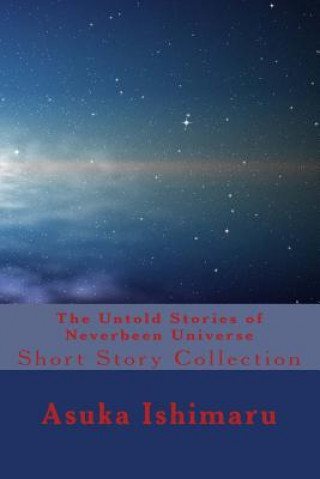 Książka The Untold Stories of Neverbeen Universe: Short Story Collection Asuka Ishimaru