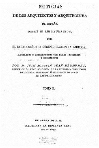 Könyv Noticias de los arquitectos y arquitectura de Espa?a desde su restauración Eugenio Llaguno y Amirola