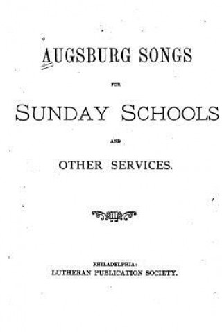 Kniha Augsburg Songs, For Sunday Schools Lutheran Publication Society