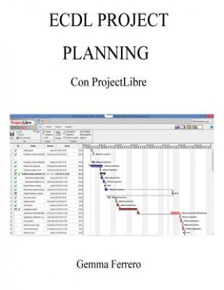 Könyv Ecdl Project Planning con ProjectLibre: Su Windows 7, 8.1, 10 e Ubuntu 14.04 Gemma Ferrero