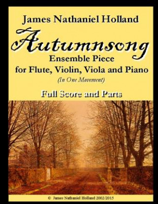 Książka Autumnsong for Flute Violin Viola and Piano: Full Score and Parts Included James Nathaniel Holland