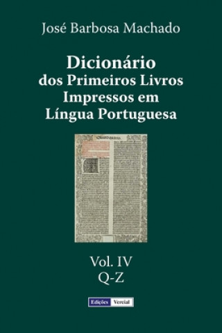 Carte Dicionário dos Primeiros Livros Impressos em Língua Portuguesa: Vol. IV - Q-Z Jose Barbosa Machado