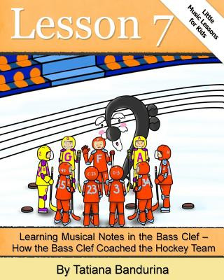 Könyv Little Music Lessons for Kids: Lesson 7 - Learning Musical Notes in the Bass Clef: How the Bass Clef Coached the Hockey Team Tatiana Bandurina