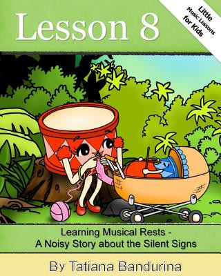 Książka Little Music Lessons for Kids: Lesson 8 - Learning Musical Rests: A Noisy Story about the Silent Signs Tatiana Bandurina