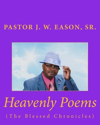Carte Heavenly Poems (The Blessed Chronicles): (The Blessed Chronicles) MR J W Eason Sr
