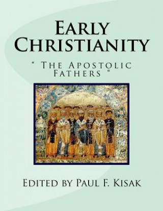 Carte Early Christianity: The Apostolic Fathers Edited by Paul F Kisak