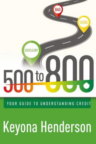 Книга 500 to 800: Your Guide to Understanding Credit Keyona Henderson