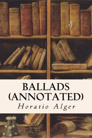 Kniha Ballads (annotated) Horatio Alger