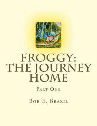 Kniha Froggy: The Journey Home: Part One Bob E Brazil