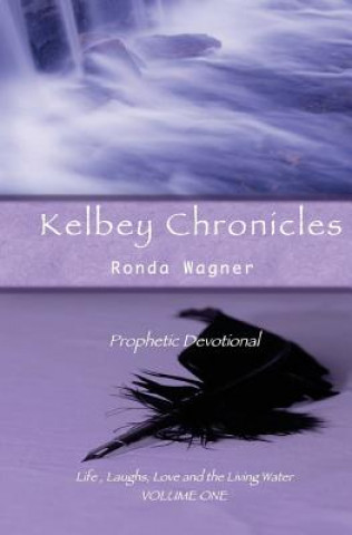 Carte Kelbey Chronicles Volume 1: Prophetic Devotional Ronda Wagner