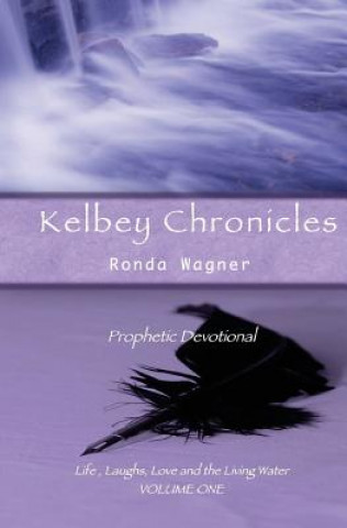 Kniha Kelbey Chronicles Volume 1: Prophetic Devotional Ronda Wagner