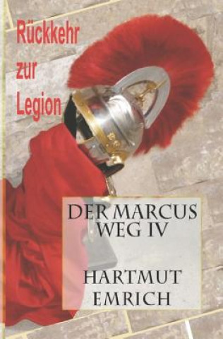 Carte Der Marcus Weg IV: Rückkehr Zur Legion Hartmut Emrich
