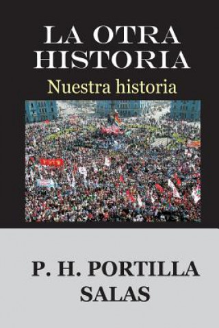 Libro La otra Historia: Nuestra historia Pedro Hernan Portilla Salas