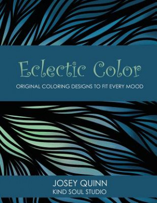 Książka Eclectic Color: Original Coloring Designs to Fit Every Mood Josey Quinn