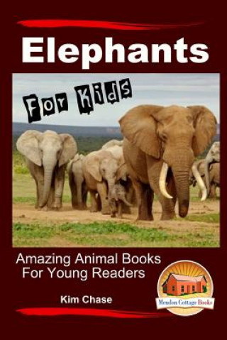 Carte Elephants For Kids - Amazing Animal Books for Young Readers Kim Chase