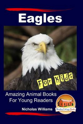 Carte Eagles For Kids Amazing Animal Books For Young Readers Nicholas Williams