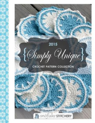 Könyv Simply Unique Crochet: 2015 Crochet Pattern Collection Sarah Richards