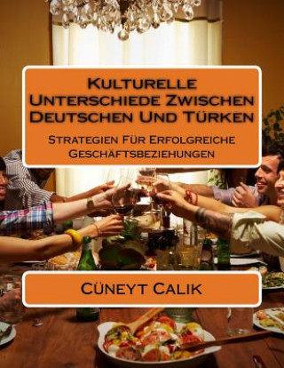 Carte Kulturelle Unterschiede Zwischen Deutschen Und Türken: Strategien Für Erfolgreiche Geschäftsbeziehungen Cuneyt Calik
