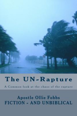 Libro The UN-Rapture: A Common look at the chaos of the rapture Dr Ollie B Fobbs Jr