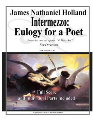 Könyv Intermezzo: Eulogy for a Poet: Memorial Music Full Score and Parts James Nathaniel Holland