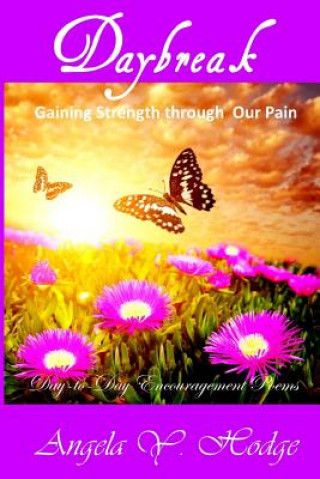 Kniha Daybreak: Gaining Strength Through Our Pain: Day-to-Day Poems of Encouragement Angela Y Hodge