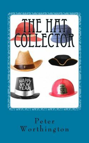 Książka The Hat Collector: The Hat Collector & other tales, poems and flash fiction MR Peter D Worthington