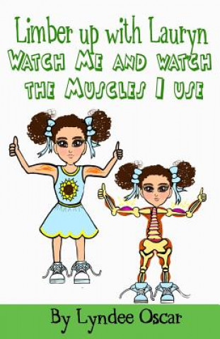 Kniha Limber Up With Lauryn: Watch Me and Watch The Muscles I Use! Mrs Lyndee Marilyn Oscar