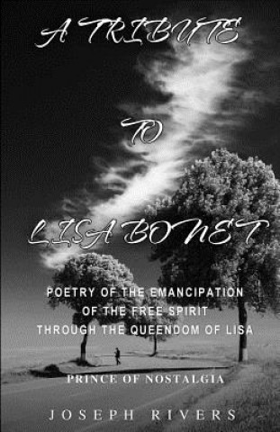 Kniha A Tribute to Lisa Bonet: Poetry of the Emancipation of the Free-Spirit Through the Queendom of Lisa Joseph Rivers