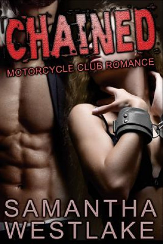 Könyv Chained: A Motorcycle Club Romance Samantha Westlake