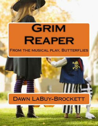 Könyv Grim Reaper: From the musical play, Butterflies Dawn LaBuy-Brockett