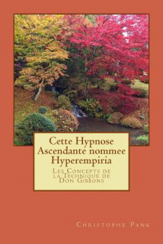 Carte Cette Hypnose Ascendante nommee Hyperempiria: Les Concepts de la Technique de Don Gibbons Christophe Pank